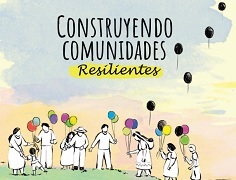 Personas que al unirse transforman su entorno y se convierten en agentes de cambio: así es la comunidad cuando se une en torno a la resiliencia.